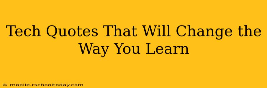 Tech Quotes That Will Change the Way You Learn