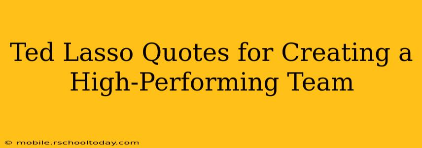 Ted Lasso Quotes for Creating a High-Performing Team