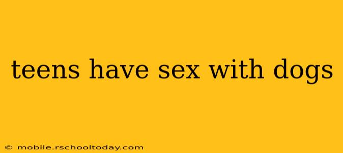teens have sex with dogs