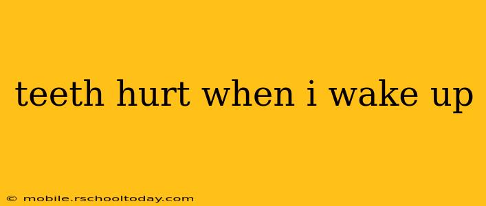 teeth hurt when i wake up