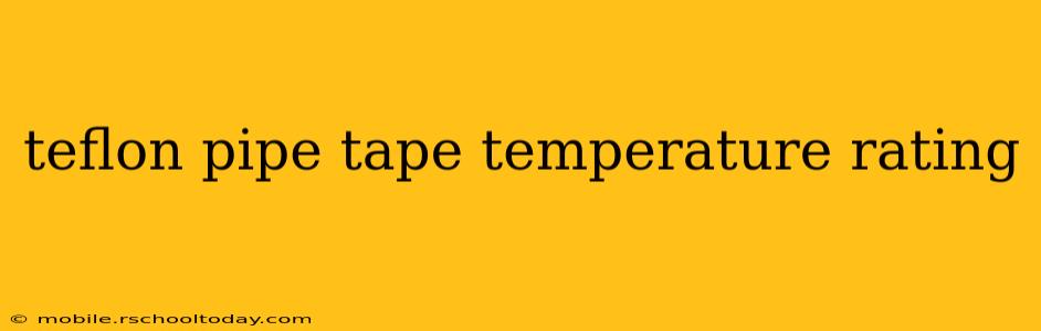 teflon pipe tape temperature rating