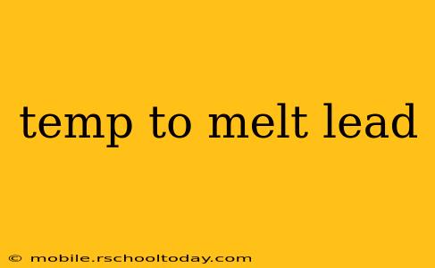 temp to melt lead