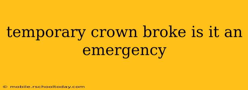 temporary crown broke is it an emergency