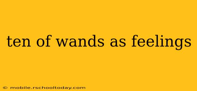 ten of wands as feelings
