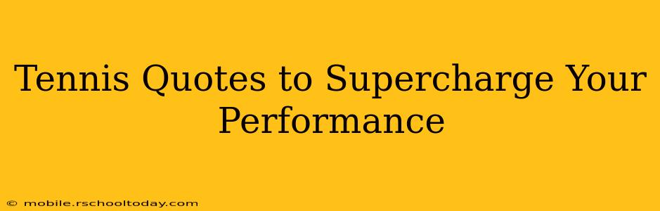 Tennis Quotes to Supercharge Your Performance