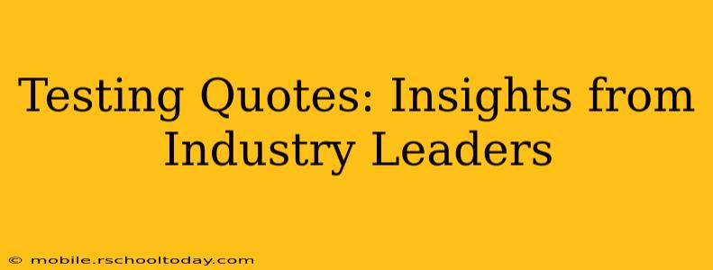 Testing Quotes: Insights from Industry Leaders
