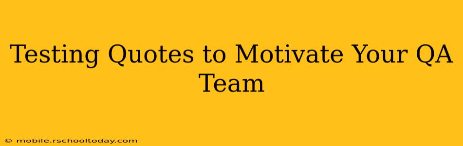 Testing Quotes to Motivate Your QA Team