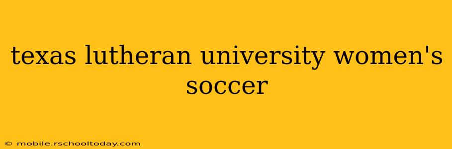 texas lutheran university women's soccer