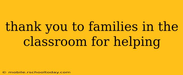 thank you to families in the classroom for helping