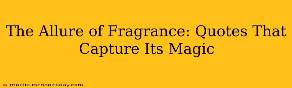 The Allure of Fragrance: Quotes That Capture Its Magic