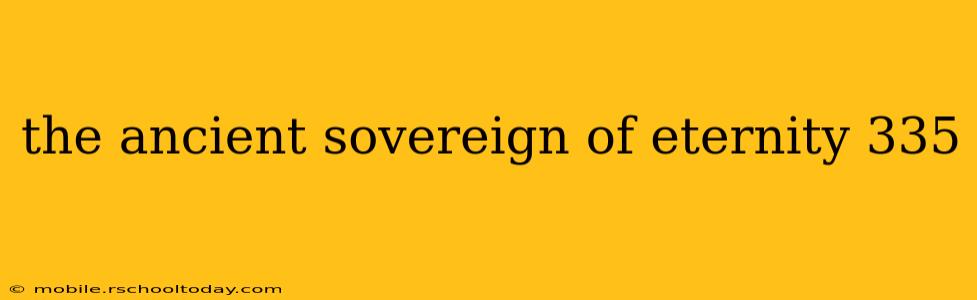 the ancient sovereign of eternity 335