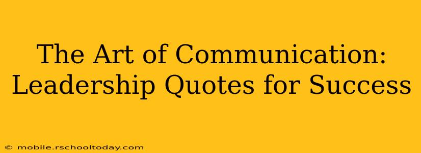 The Art of Communication: Leadership Quotes for Success