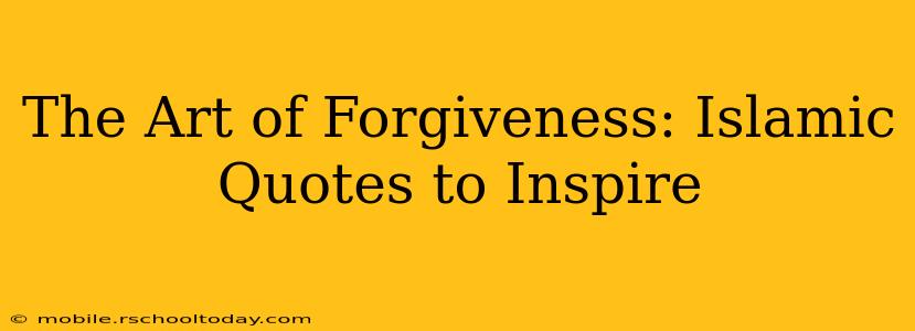 The Art of Forgiveness: Islamic Quotes to Inspire