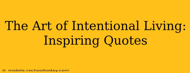The Art of Intentional Living: Inspiring Quotes