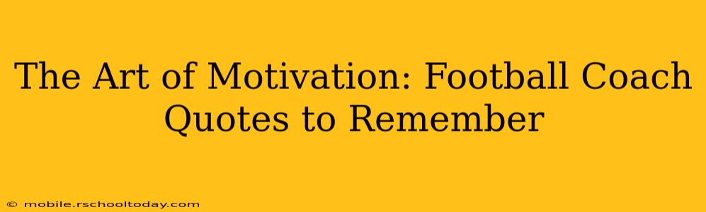 The Art of Motivation: Football Coach Quotes to Remember