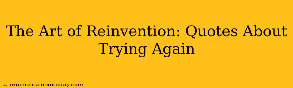 The Art of Reinvention: Quotes About Trying Again
