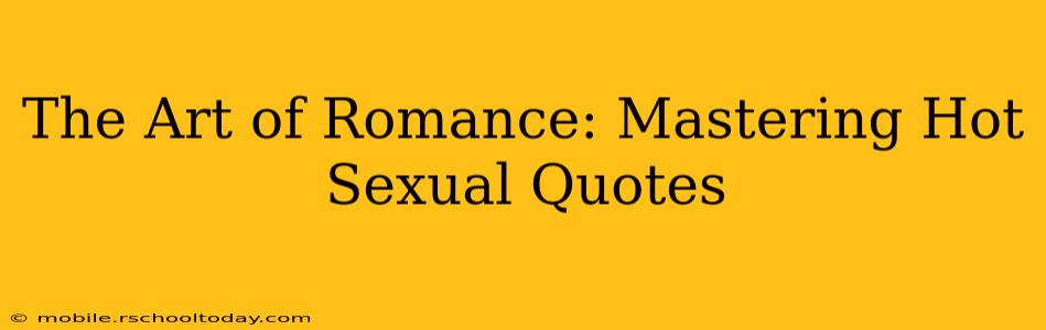 The Art of Romance: Mastering Hot Sexual Quotes