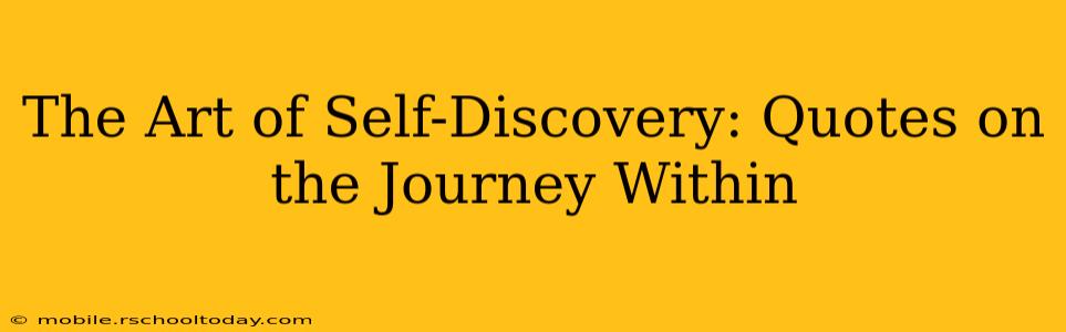 The Art of Self-Discovery: Quotes on the Journey Within