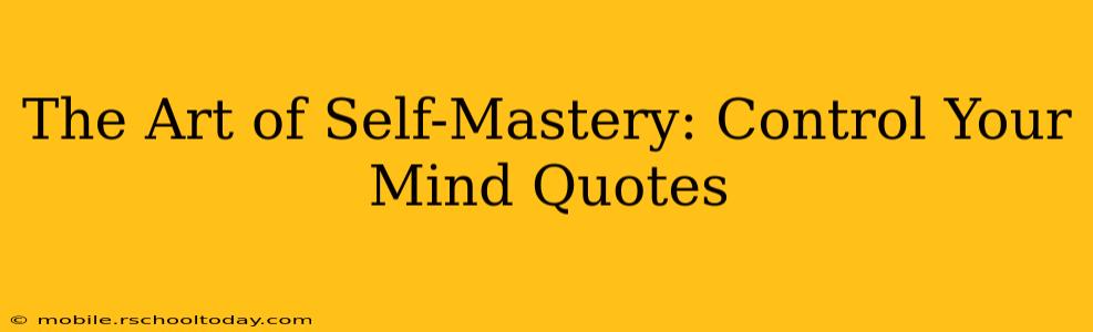 The Art of Self-Mastery: Control Your Mind Quotes
