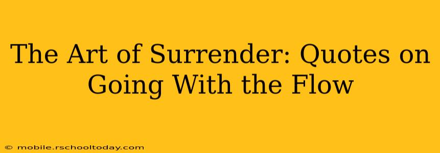 The Art of Surrender: Quotes on Going With the Flow