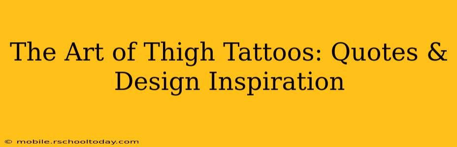 The Art of Thigh Tattoos: Quotes & Design Inspiration