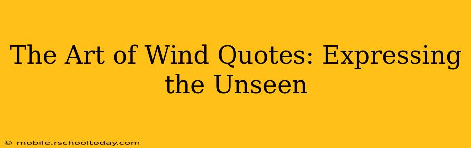 The Art of Wind Quotes: Expressing the Unseen