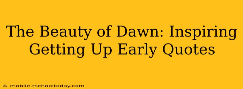 The Beauty of Dawn: Inspiring Getting Up Early Quotes