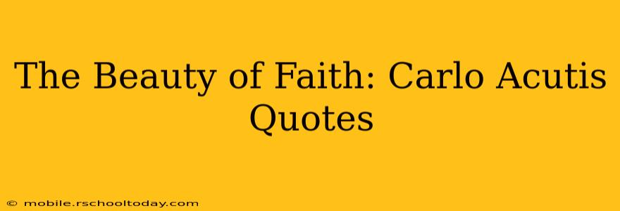 The Beauty of Faith: Carlo Acutis Quotes