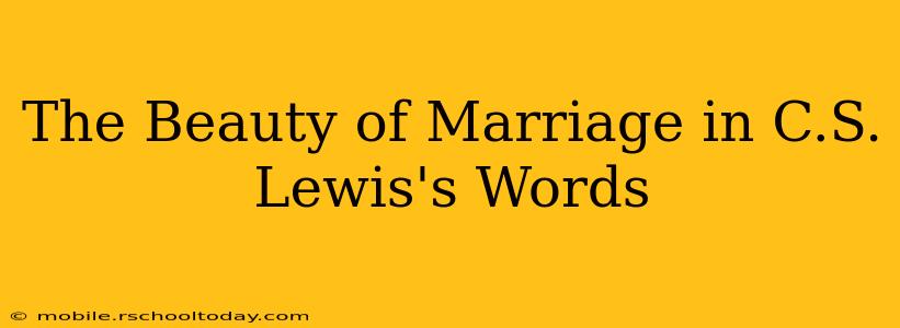 The Beauty of Marriage in C.S. Lewis's Words