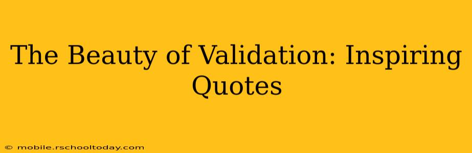 The Beauty of Validation: Inspiring Quotes