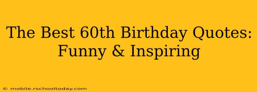 The Best 60th Birthday Quotes: Funny & Inspiring