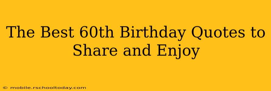 The Best 60th Birthday Quotes to Share and Enjoy