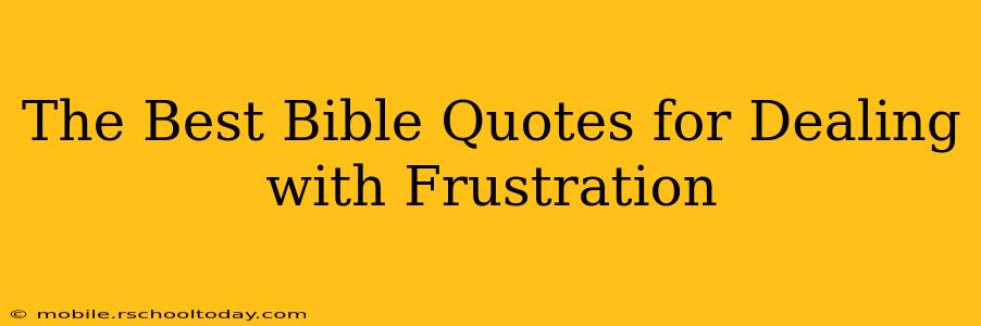 The Best Bible Quotes for Dealing with Frustration