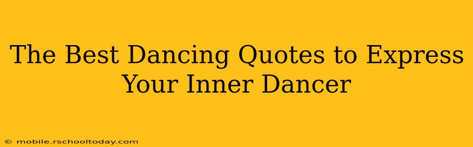 The Best Dancing Quotes to Express Your Inner Dancer