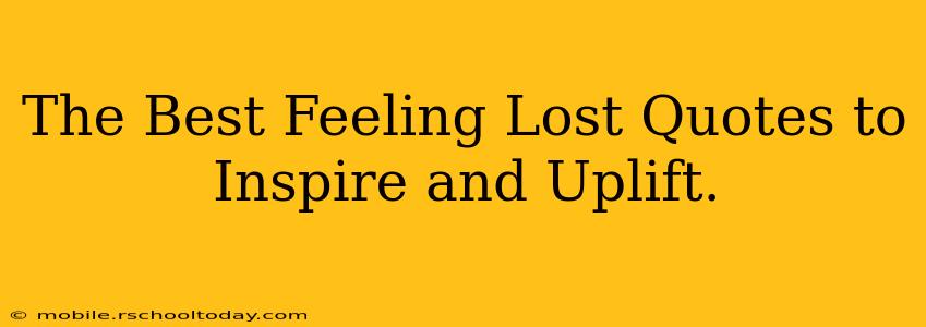The Best Feeling Lost Quotes to Inspire and Uplift.