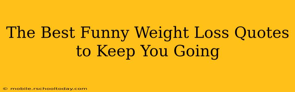 The Best Funny Weight Loss Quotes to Keep You Going