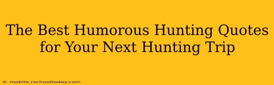 The Best Humorous Hunting Quotes for Your Next Hunting Trip