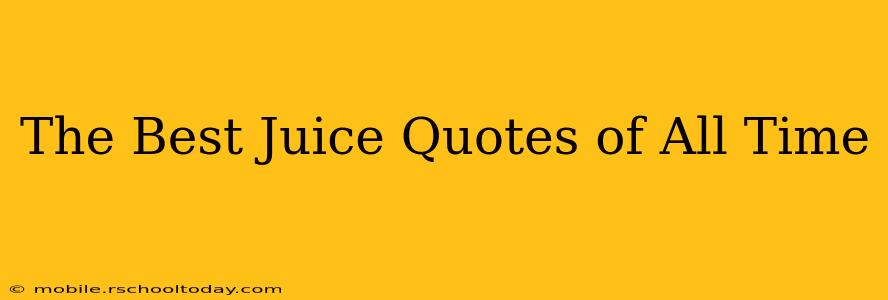 The Best Juice Quotes of All Time