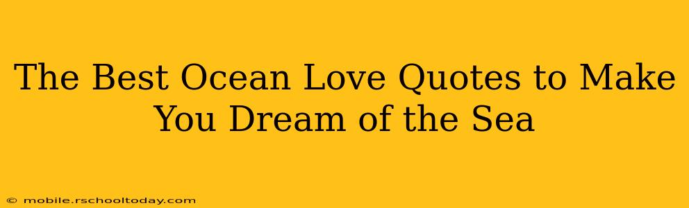 The Best Ocean Love Quotes to Make You Dream of the Sea