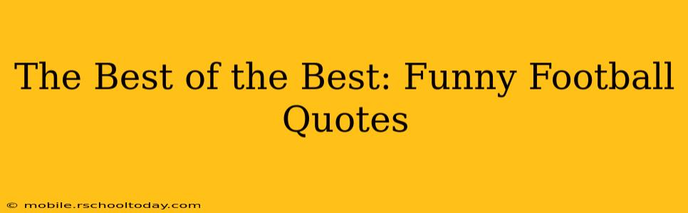 The Best of the Best: Funny Football Quotes