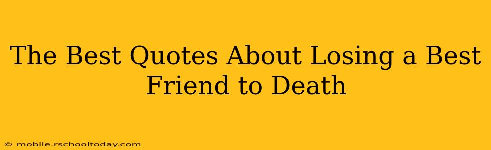 The Best Quotes About Losing a Best Friend to Death