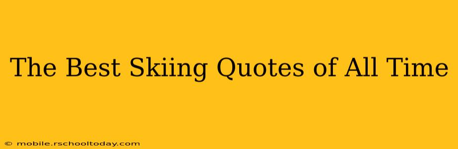 The Best Skiing Quotes of All Time