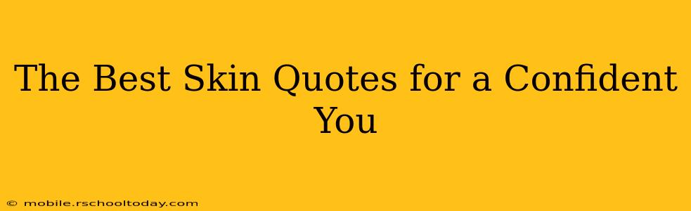 The Best Skin Quotes for a Confident You