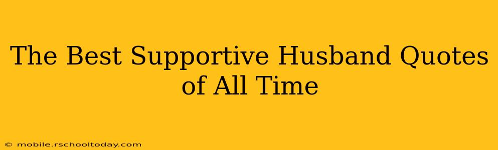 The Best Supportive Husband Quotes of All Time