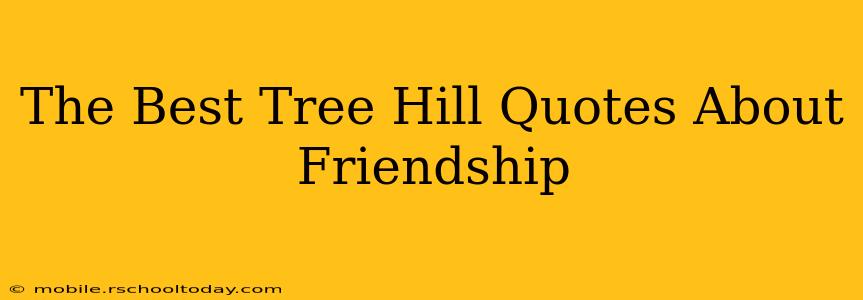 The Best Tree Hill Quotes About Friendship
