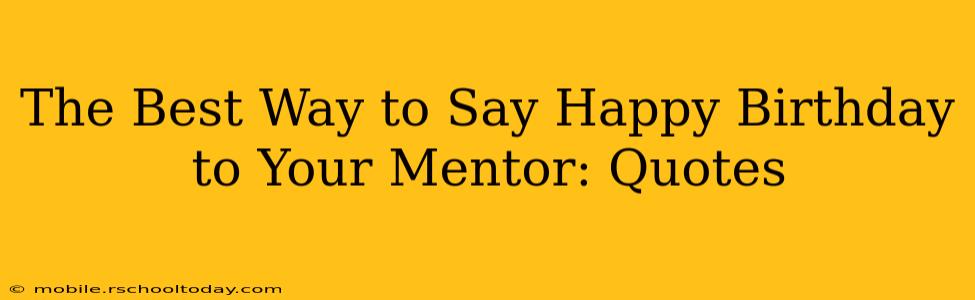 The Best Way to Say Happy Birthday to Your Mentor: Quotes