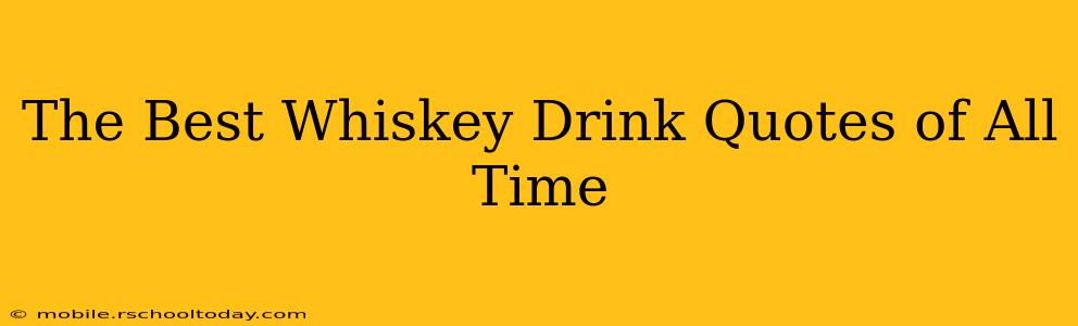 The Best Whiskey Drink Quotes of All Time