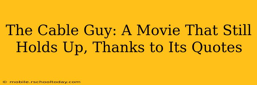 The Cable Guy: A Movie That Still Holds Up, Thanks to Its Quotes