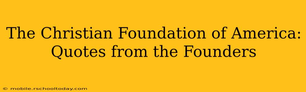 The Christian Foundation of America: Quotes from the Founders