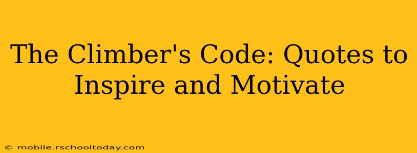 The Climber's Code: Quotes to Inspire and Motivate